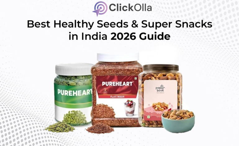 Best Healthy Seeds & Super Snacks in India 2026 Guide